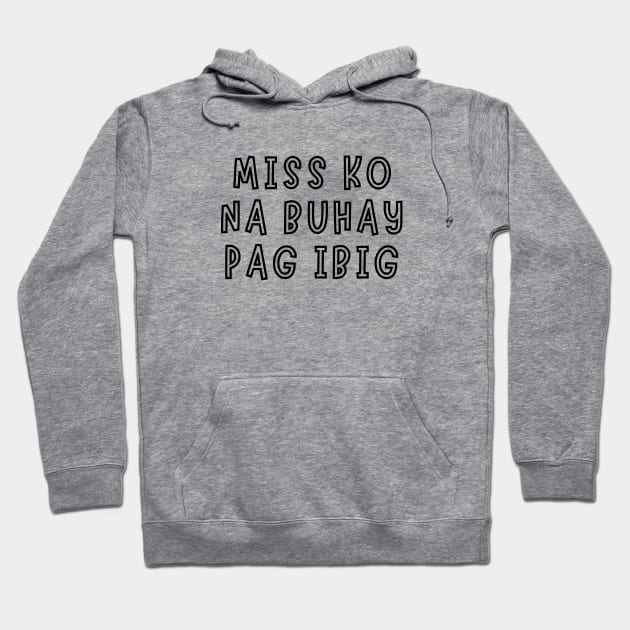 filipino saying - miss ko na buhay pag ibig Hoodie by CatheBelan